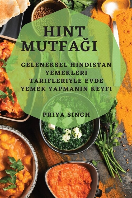 Hint Mutfağı: Geleneksel Hindistan Yemekleri Tarifleriyle Evde Yemek Yapmanın Keyfi (Paperback)