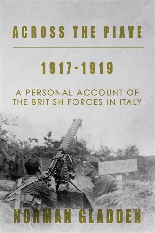 Across the Piave, 1917-1919: A Personal Account of the British Forces in Italy (Paperback)