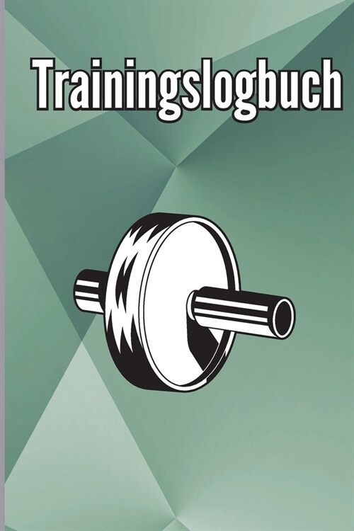 Trainings-Logbuch: Fitness Logbuch f? M?ner und Frauen. ?ungsheft und Gymnastikbuch f? das Personal Training (Paperback)