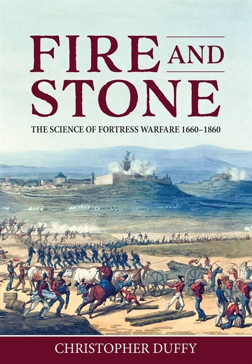 Fire and Stone : The Science of Fortress Warfare 1660-1860 (Hardcover)