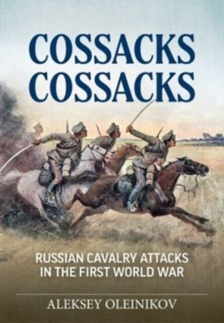 Cossacks, Cossacks : Russian Cavalry Attacks in the First World War (Paperback)