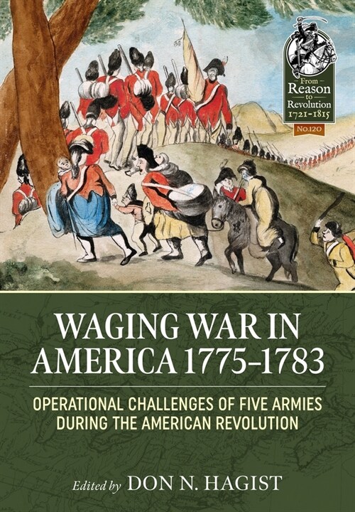 Waging War in America 1775-1783 : Operational Challenges of Five Armies during the American Revolution (Paperback)