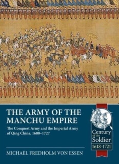 Army of the Manchu Empire : The Conquest Army and the Imperial Army of Qing China, 1600-1727 (Paperback)