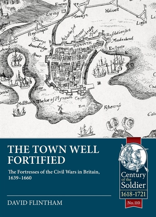 Town Well Fortified : The Fortresses of the Civil Wars in Britain, 1639-1660 (Paperback)