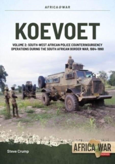 Koevoet Volume 2: South West African Police Counter Insurgency Operations During the South African Border War, 1985-1989 (Paperback)