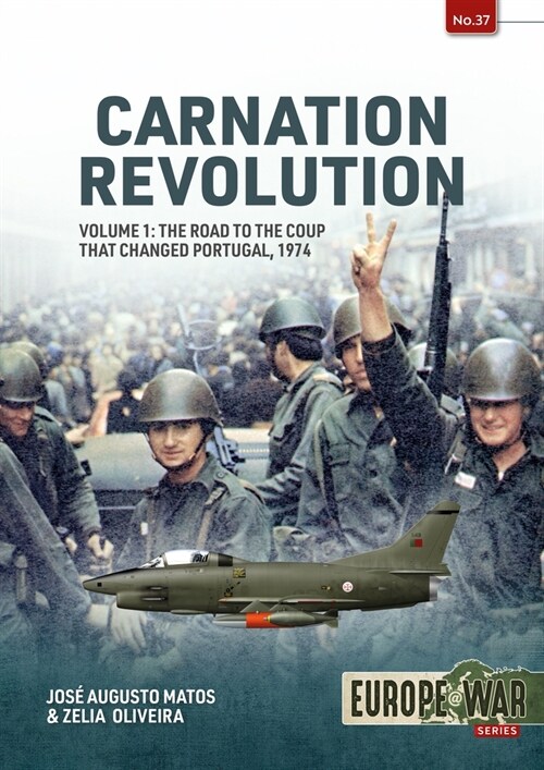 Carnation Revolution Volume 1: The Road to the Coup That Changed Portugal, 1974 (Paperback)