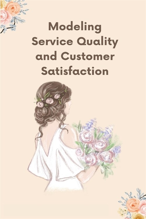 Modeling Service Quality and Customer Satisfaction (Paperback)