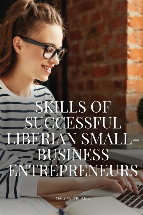 Skills of successful Liberian small-business entrepreneurs. (Paperback)