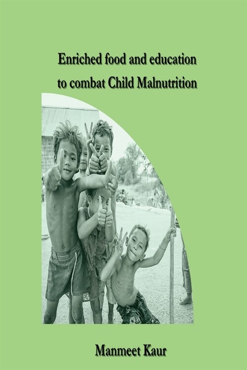 Enriched food and education to combat Child Malnutrition (Paperback)