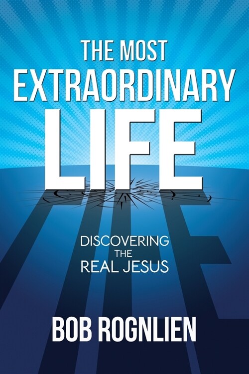 The Most Extraordinary Life: Discovering the Real Jesus (Paperback)