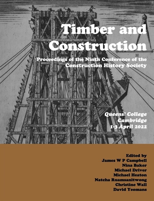 Timber and Building Construction: Proceedings of the Ninth Conference of the Construction History Society (Paperback)