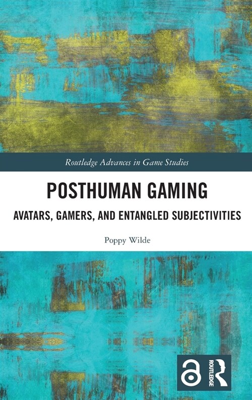 Posthuman Gaming : Avatars, Gamers, and Entangled Subjectivities (Hardcover)