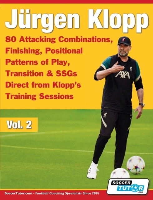 J?gen Klopp - 80 Attacking Combinations, Finishing, Positional Patterns of Play, Transition & SSGs Direct from Klopps Training Sessions (Paperback)