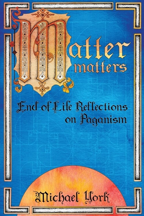 MATTER matters: End of Life Reflections on Paganism (Paperback)
