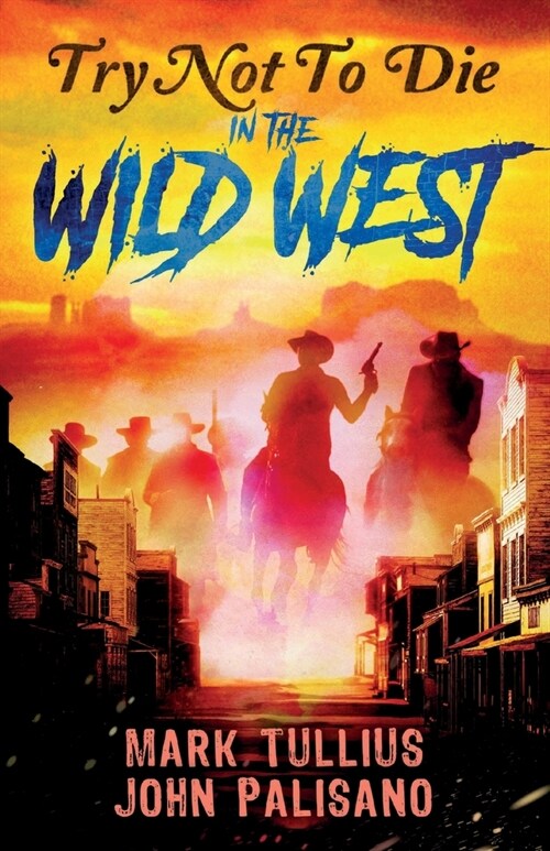 Try Not to Die: In the Wild West: An Interactive Adventure (Paperback)