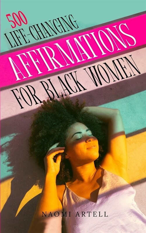 500 Life-Changing Affirmations for Black Women: Overcome Negative Self Talk, Limiting Beliefs and Anxiety, Reprogram Your Mind for Self-Love, Success, (Paperback)