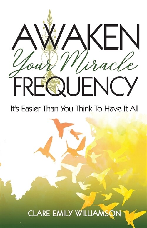 Awaken Your Miracle Frequency: Its Easier Than You Think To Have It All (Paperback)