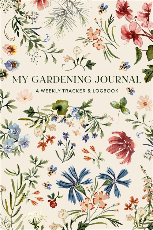 My Gardening Journal: A Weekly Tracker and Logbook for Planning Your Garden (Paperback)