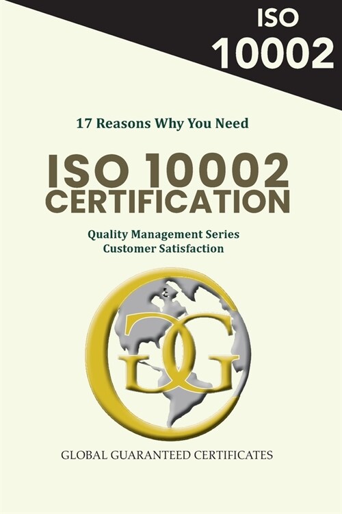 17 Reasons Why You Need ISO 10002 Certification: Quality Management Series - Customer Satisfaction (Paperback, Ggc)