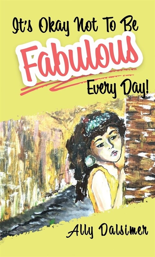 Its Okay Not to Be Fabulous Every Day! (Hardcover)