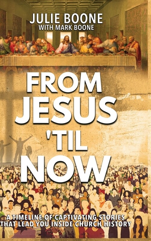 From Jesus til Now: A Timeline of Captivating Stories That Lead You Inside Church History (Hardcover)