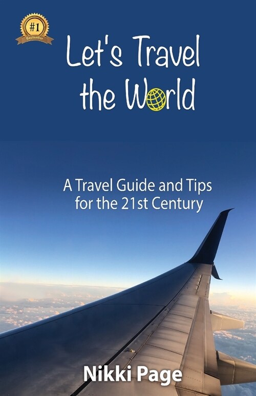 Lets Travel the World: A Travel Guide and Tips for the 21st Century (Paperback)