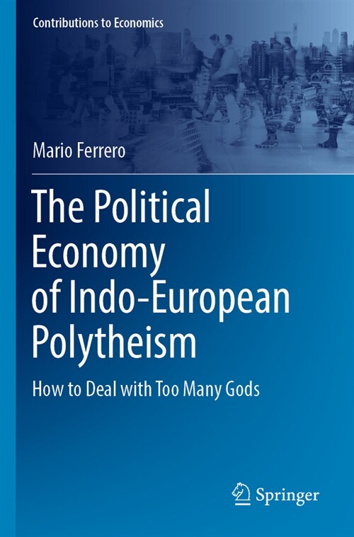 The Political Economy of Indo-European Polytheism: How to Deal with Too Many Gods (Paperback, 2022)
