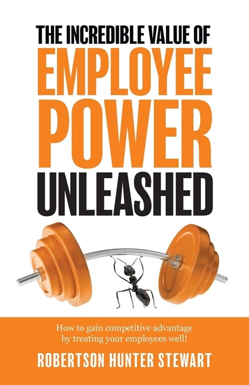 The Incredible Value of Employee Power Unleashed (Paperback)