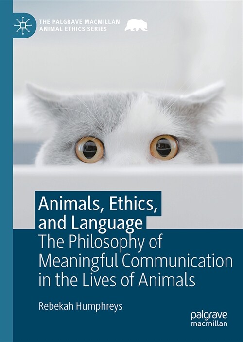 Animals, Ethics, and Language: The Philosophy of Meaningful Communication in the Lives of Animals (Hardcover, 2023)
