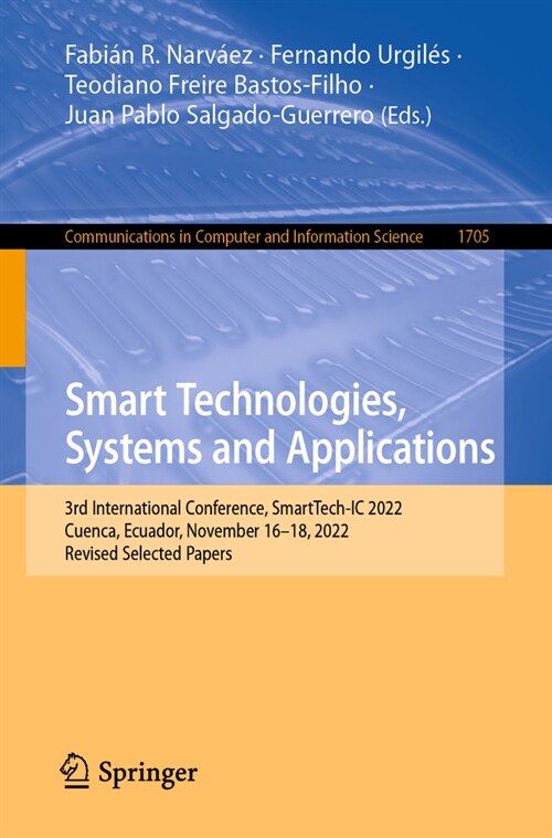 Smart Technologies, Systems and Applications: 3rd International Conference, Smarttech-IC 2022, Cuenca, Ecuador, November 16-18, 2022, Revised Selected (Paperback, 2023)