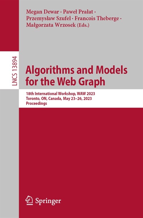 Algorithms and Models for the Web Graph: 18th International Workshop, Waw 2023, Toronto, On, Canada, May 23-26, 2023, Proceedings (Paperback, 2023)