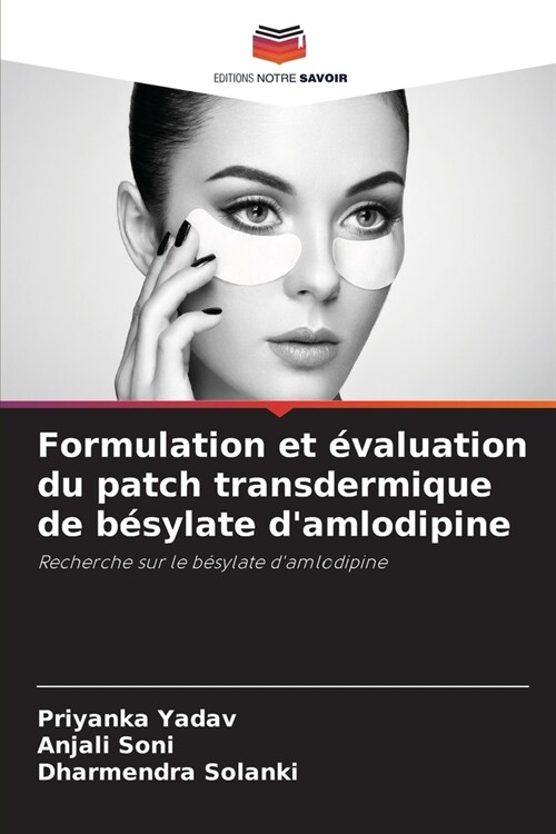 Formulation et ?aluation du patch transdermique de b?ylate damlodipine (Paperback)