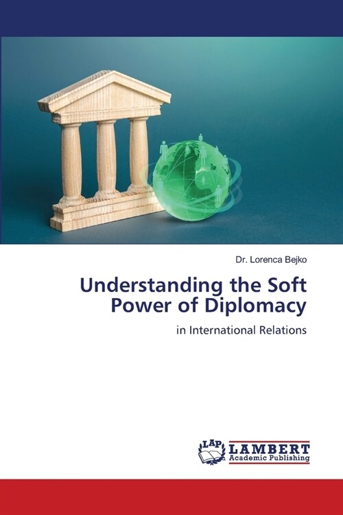 Understanding the Soft Power of Diplomacy (Paperback)