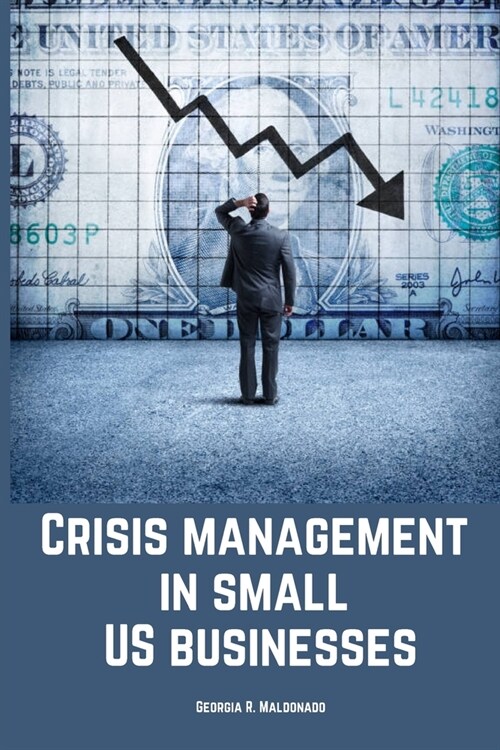 Crisis management in small US businesses. (Paperback)