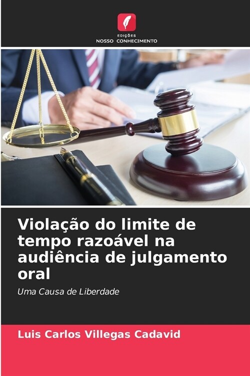 Viola豫o do limite de tempo razo?el na audi?cia de julgamento oral (Paperback)