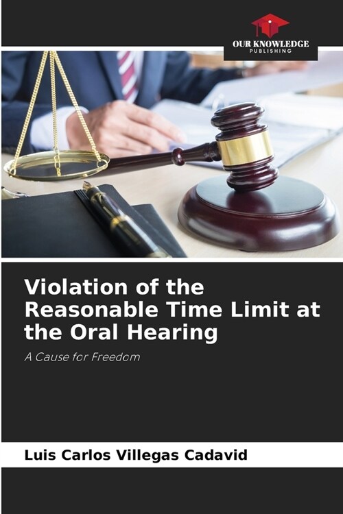 Violation of the Reasonable Time Limit at the Oral Hearing (Paperback)