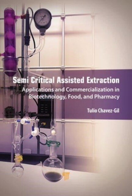 Semi-Critical Assisted Extraction: Applications and Commercialization in Biotechnology, Food, and Pharmacy (Hardcover)