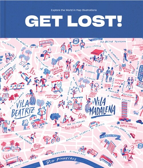 Get Lost!: Explore the World in Map Illustrations (Hardcover)