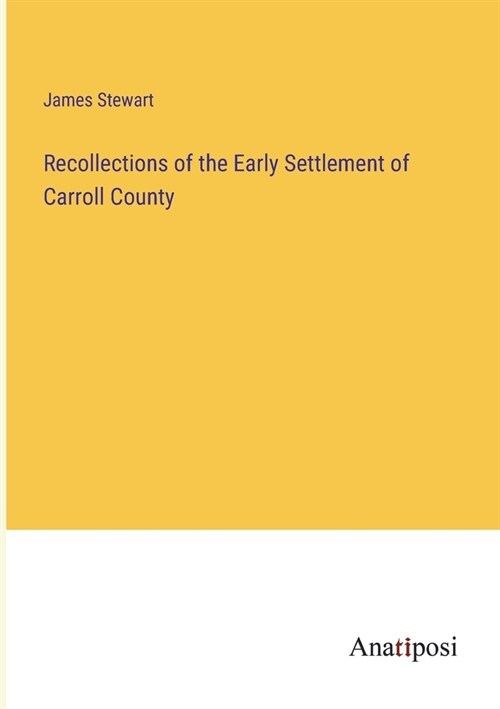Recollections of the Early Settlement of Carroll County (Paperback)