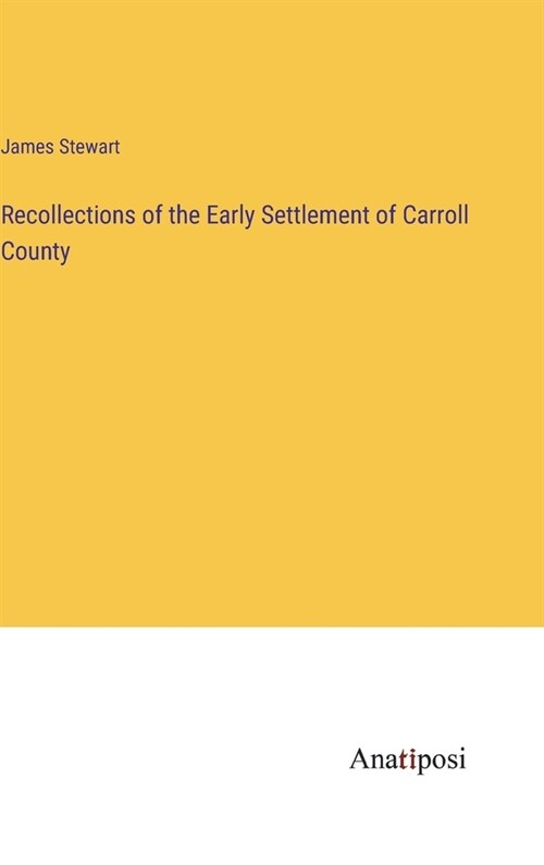 Recollections of the Early Settlement of Carroll County (Hardcover)