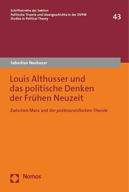 Louis Althusser Und Das Politische Denken Der Fruhen Neuzeit: Zwischen Marx Und Der Postmarxistischen Theorie (Paperback)