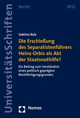 Die Erschiessung Des Separatistenfuhrers Heinz-Orbis ALS Akt Der Staatsnothilfe?: Ein Beitrag Zum Verstandnis Eines Politisch Gepragten Rechtfertigung (Paperback)