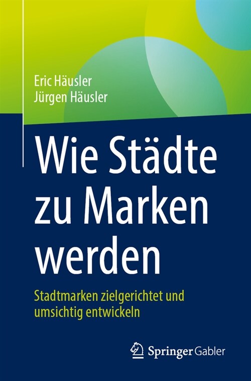 Wie St?te Zu Marken Werden: Stadtmarken Zielgerichtet Und Umsichtig Entwickeln (Paperback, 1. Aufl. 2023)