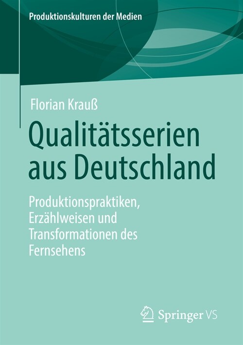Qualit?sserien Aus Deutschland: Produktionspraktiken, Erz?lweisen Und Transformationen Des Fernsehens (Paperback, 1. Aufl. 2023)