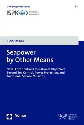 Seapower by Other Means: Naval Contributions to National Objectives Beyond Sea Control, Power Projection, and Traditional Service Missions (Paperback)