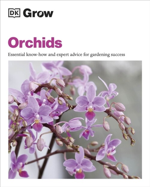 Grow Orchids : Essential Know-how and Expert Advice for Gardening Success (Paperback)