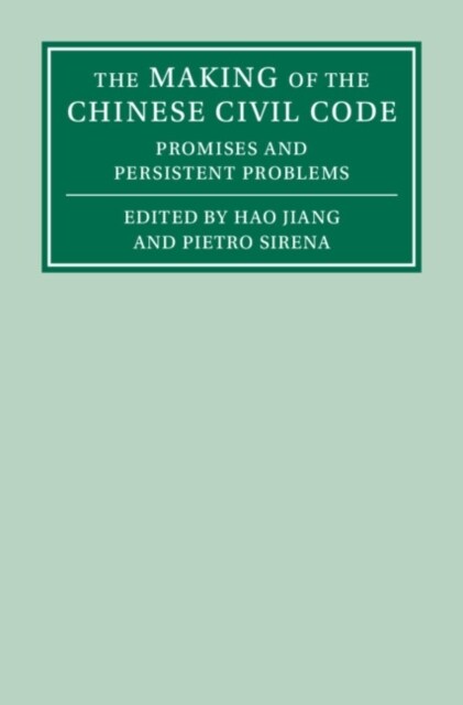 The Making of the Chinese Civil Code : Promises and Persistent Problems (Hardcover)