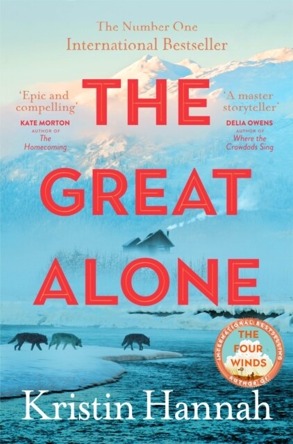 The Great Alone : A Story of Love, Heartbreak and Survival From the Worldwide Bestselling Author of The Four Winds (Paperback)