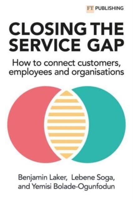 Closing the Service Gap: How to connect customers, employees and organisations (Paperback)