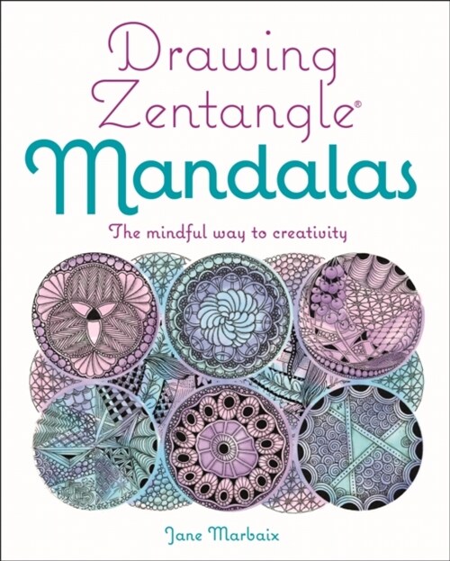Drawing Zentangle Mandalas : The Mindful Way to Creativity (Paperback)